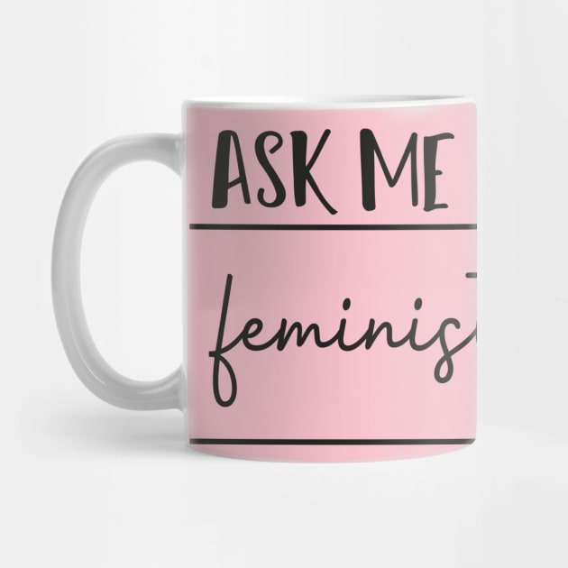 Ask Me About My Feminist Agenda - Feminism Women by MerchSpot